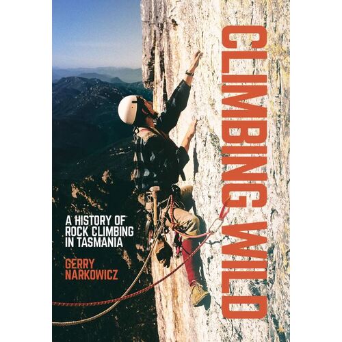 Climbing Wild – A History of Rock Climbing in Tasmania